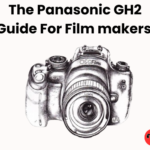 The Panasonic GH2 Guide For Film makers